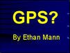 Filename=GPS_EthanM04.ppt Filesize=10038KiB Dimensions=0x0 Date added=Nov 09, 2006 GPS_EthanM04.ppt