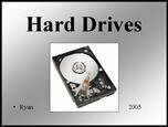 Filename=HardDisk_RyanM.ppt Filesize=377KiB Dimensions=0x0 Date added=Nov 09, 2006 HardDisk_RyanM.ppt