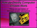 Filename=PCviruses_BrandonW.ppt Filesize=3619KiB Dimensions=0x0 Date added=Nov 09, 2006 PCviruses_BrandonW.ppt