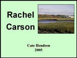 Filename=RachelCarson_CateH.ppt Filesize=1606KiB Dimensions=0x0 Date added=Nov 09, 2006 RachelCarson_CateH.ppt