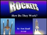 Filename=Rockets_SamH.ppt Filesize=690KiB Dimensions=0x0 Date added=Nov 09, 2006 Rockets_SamH.ppt
